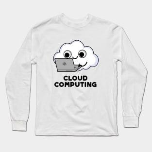 Cloud Computing Cute Computer Weather Pun Long Sleeve T-Shirt